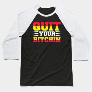 Quit Your Bitchin T Shirt For Women Men Baseball T-Shirt